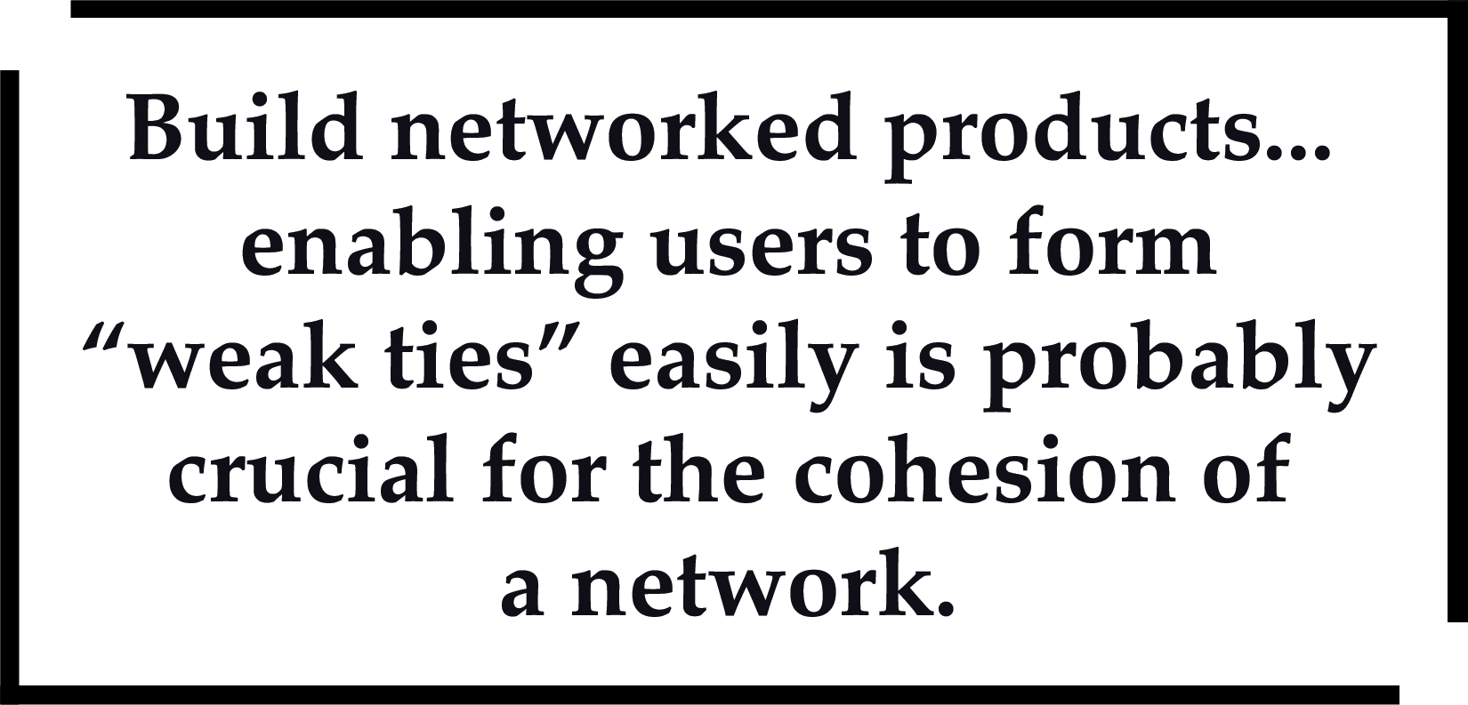 Build networked products enabling users to form 