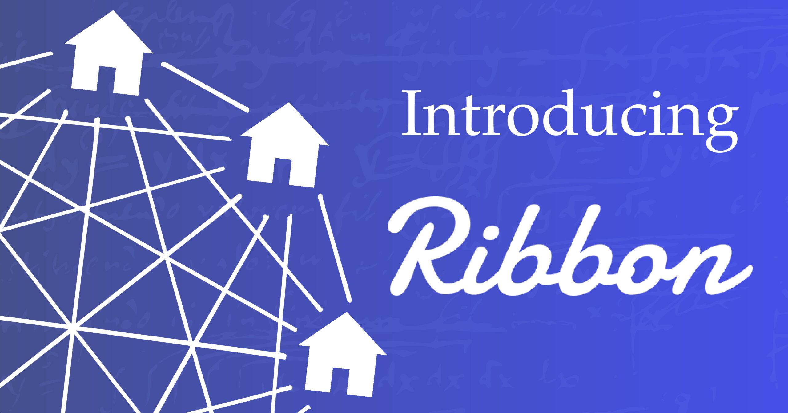 Introducing Ribbon