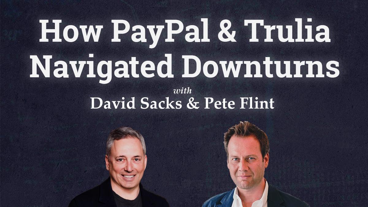 How PayPal & Trulia Navigated Downturns: David Sacks, Craft Ventures + Co-Founder of PayPal