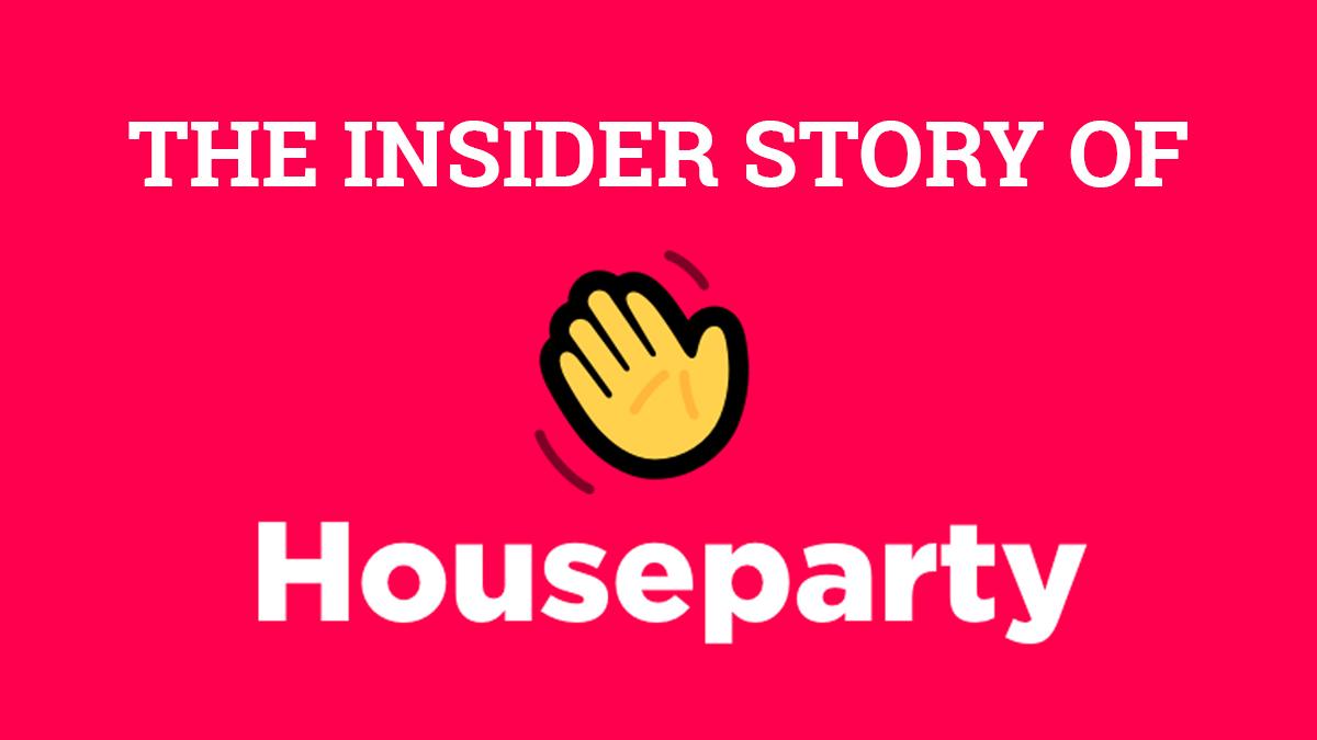 The Insider Story of Houseparty