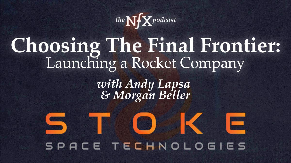 Choosing The Final Frontier: Launching a Rocket Company with Andy Lapsa of Stoke Space