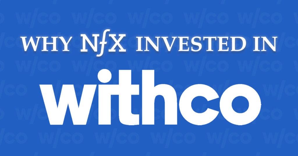 Why NFX Invested in Withco