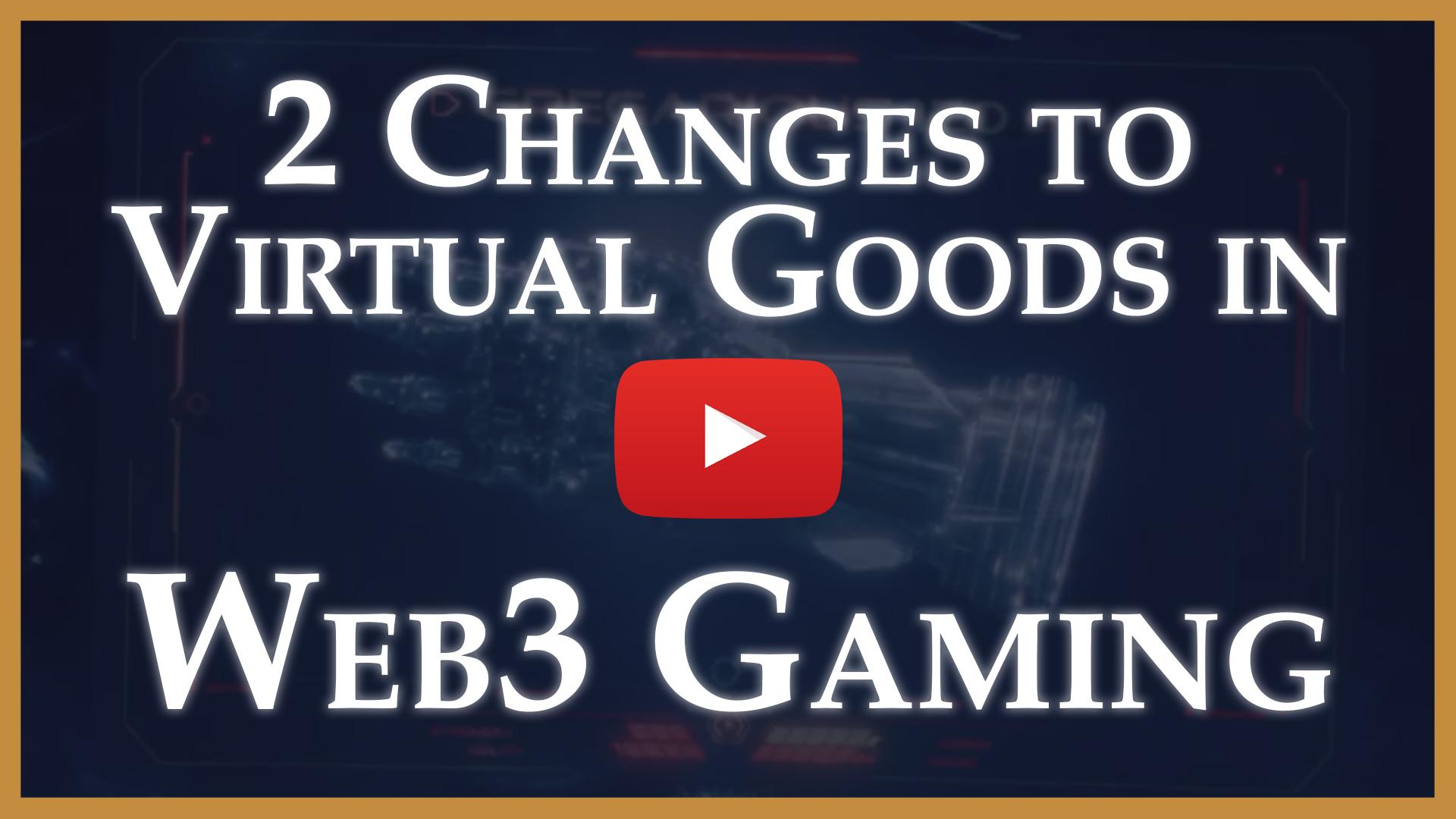 2 Changes to Virtual Goods in Web3 Gaming
