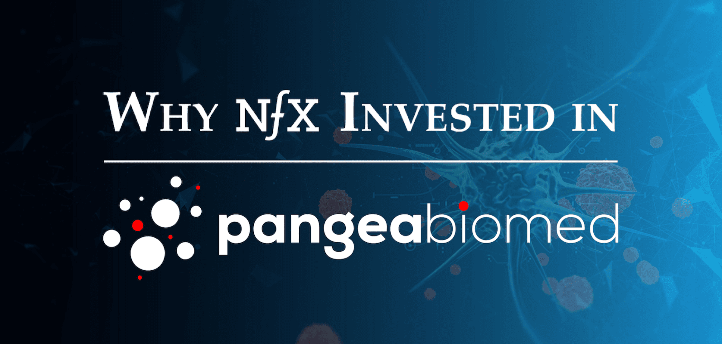 Why NFX Invested in Pangea Biomed, the Startup Matching Cancer Patients with the Right Therapies