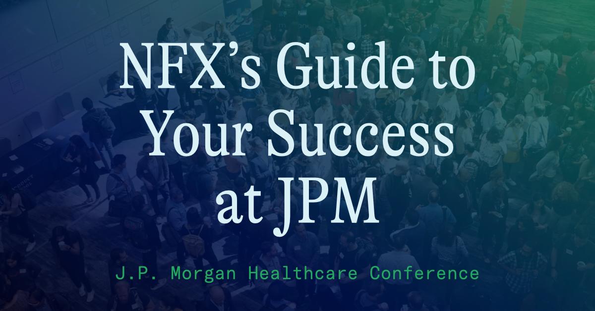 NFX’s Guide to Your Success at JPM