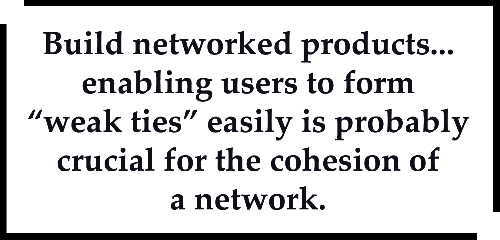 Build networked products enabling users to form 
